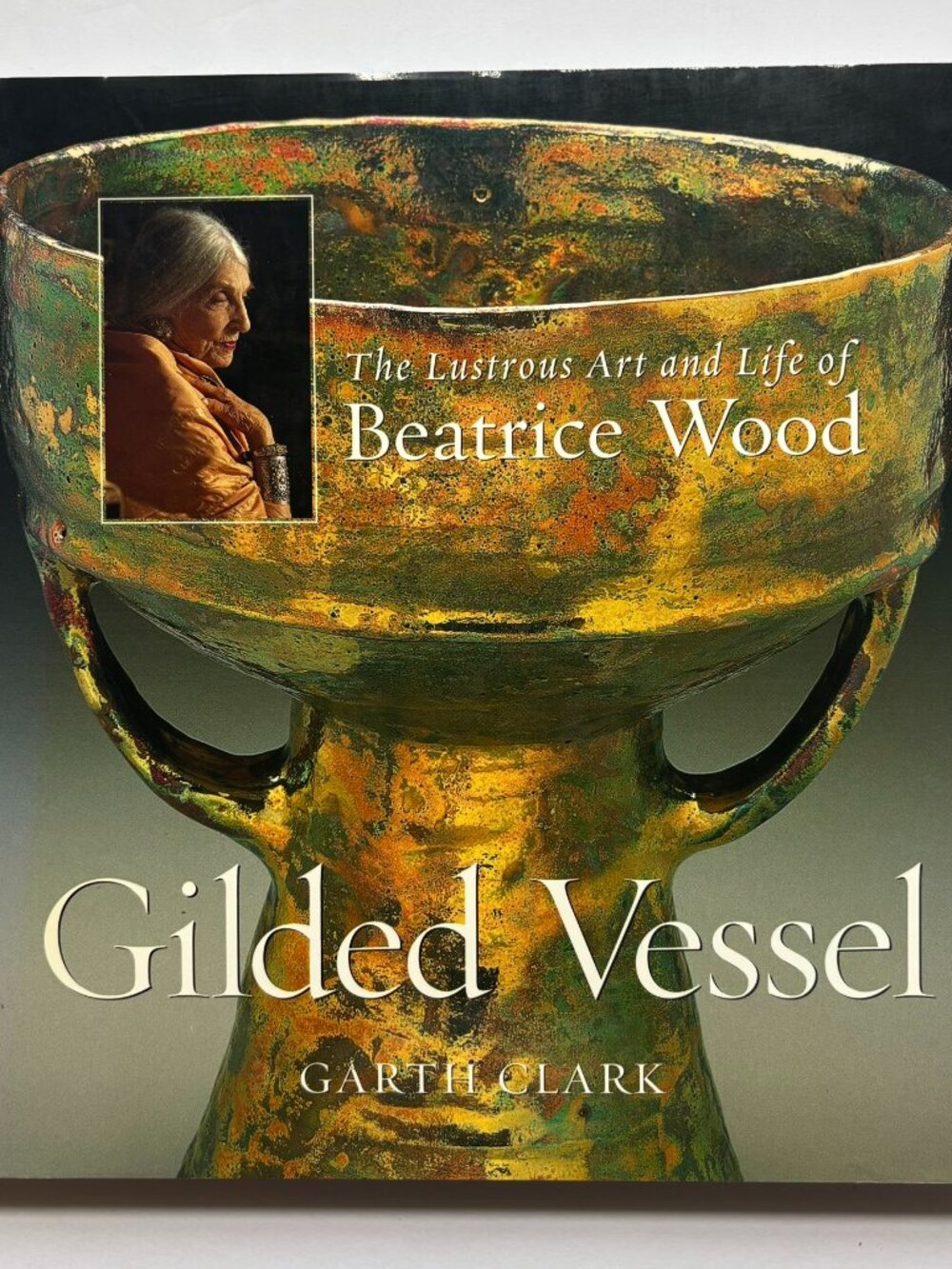 FIRST EDITION Gilded Vessel: The Lustrous Art and Life of Beatrice Wood